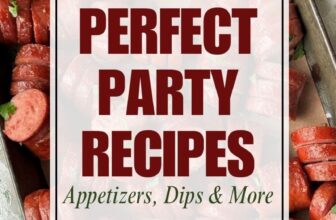 PARTY PERFECT RECIPES: APPETIZERS, DIPS & MOR...